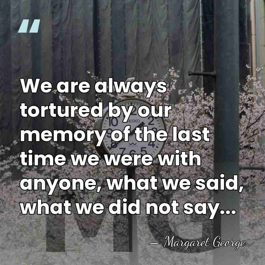 We are always tortured by our memory of the last time we&hellip; - Margaret George