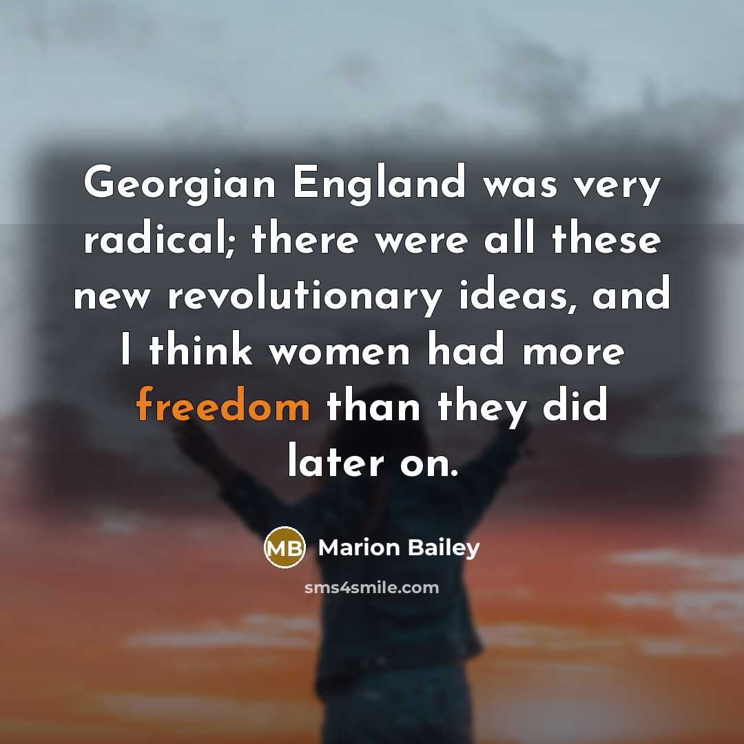 “Georgian England was very radical; there were all these new…” quote by Marion Bailey
