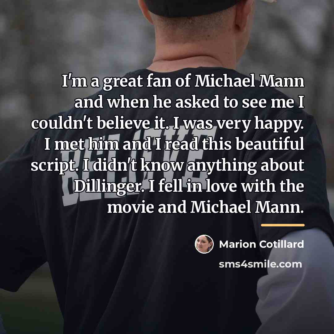 “I'm a great fan of Michael Mann and when he…” quote by Marion Cotillard