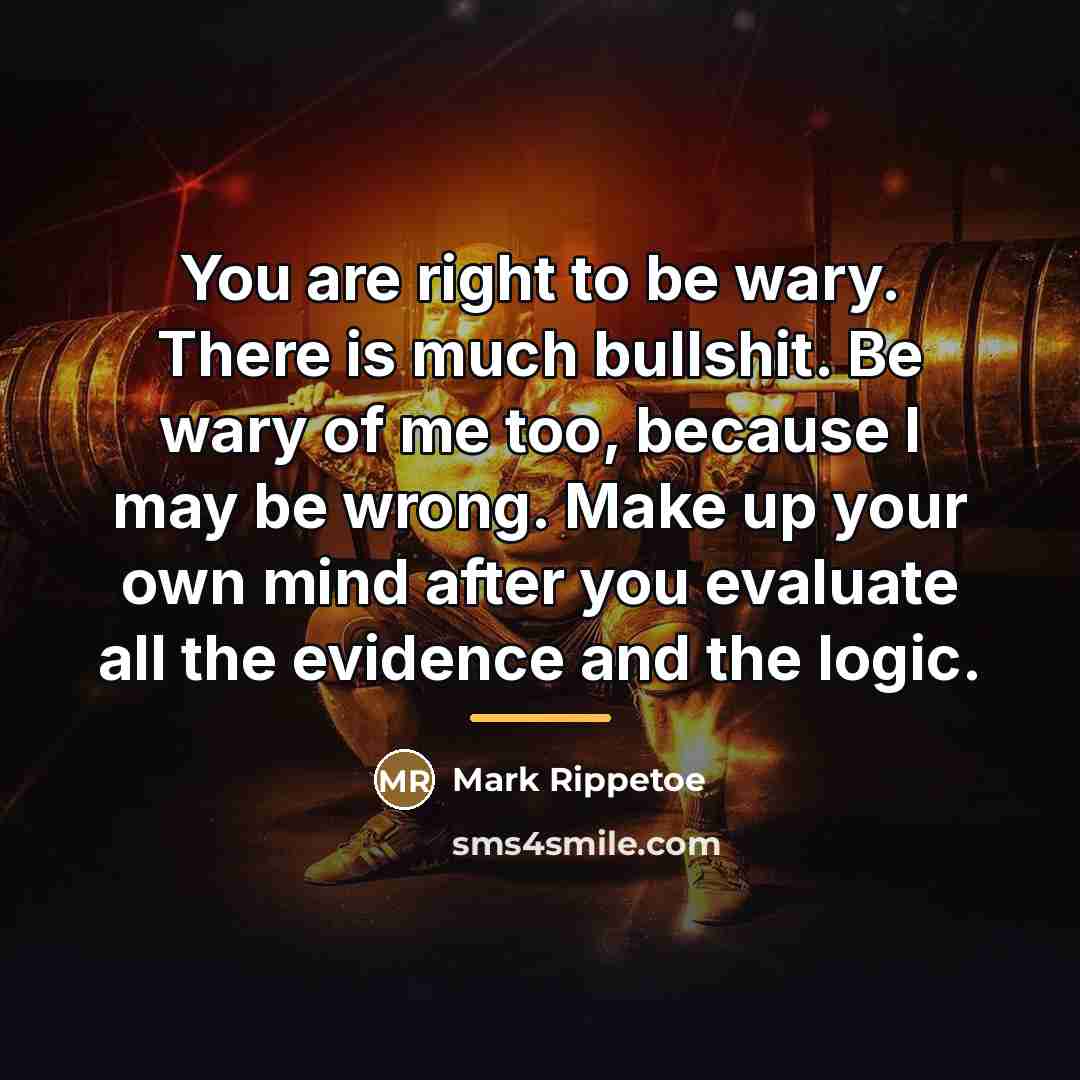 “You are right to be wary. There is much bullshit.…” quote by Mark Rippetoe