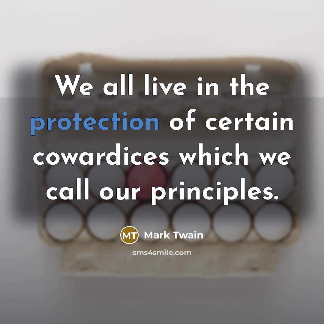 “We all live in the protection of certain cowardices which…” quote by Mark Twain