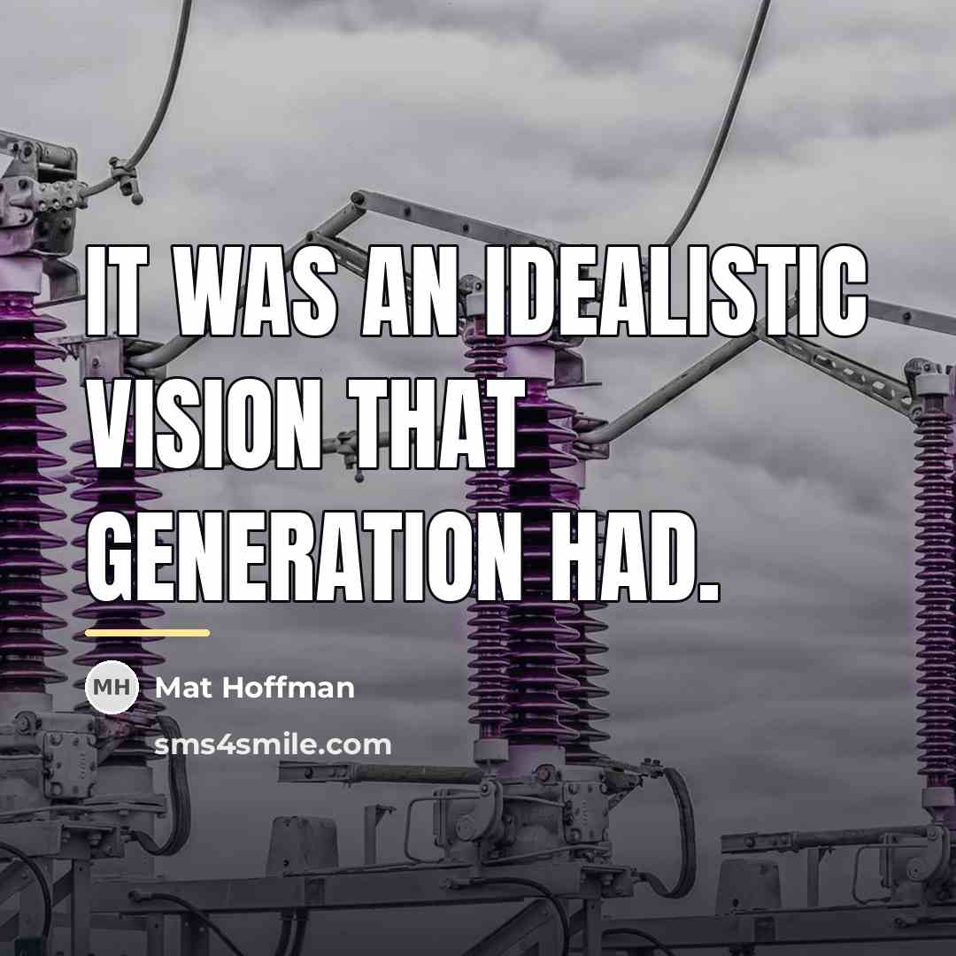 “It was an idealistic vision that generation had.…” quote by Mat Hoffman