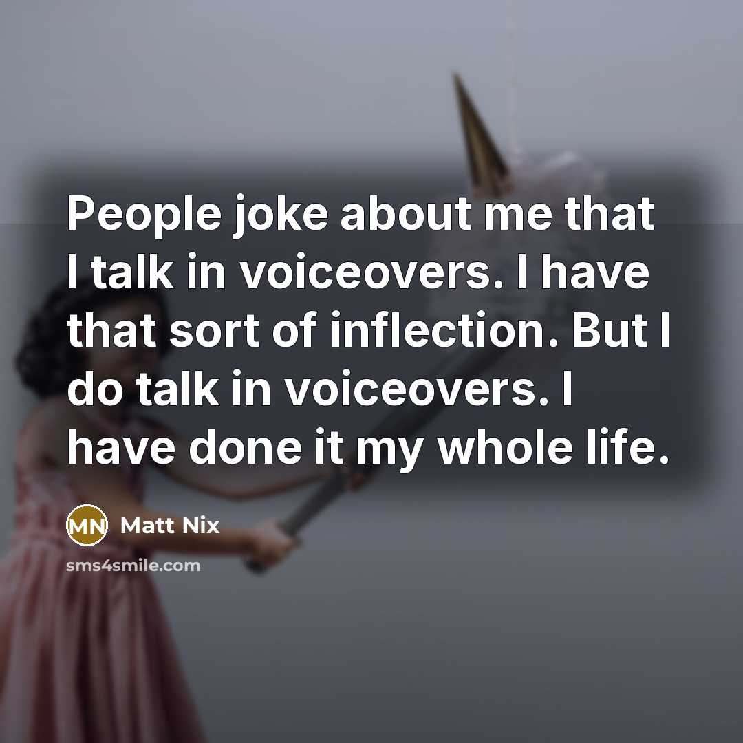 “People joke about me that I talk in voiceovers. I…” quote by Matt Nix
