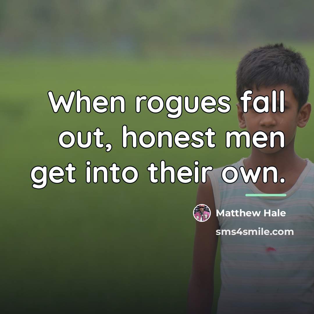 “When rogues fall out, honest men get into their own.…” quote by Matthew Hale