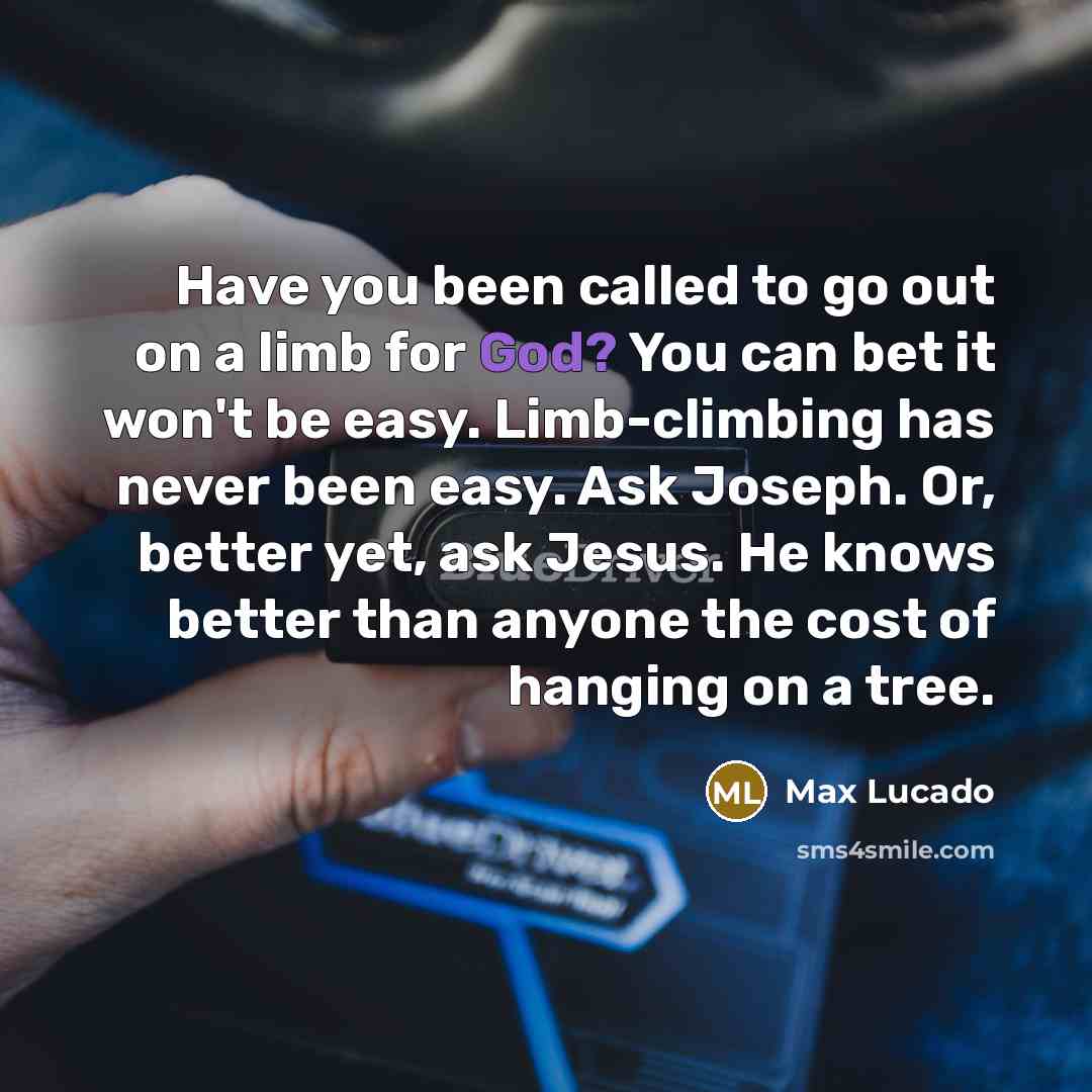 “Have you been called to go out on a limb…” quote by Max Lucado