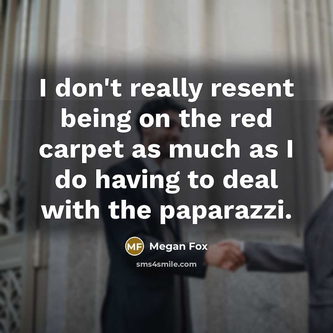 “I don't really resent being on the red carpet as…” quote by Megan Fox