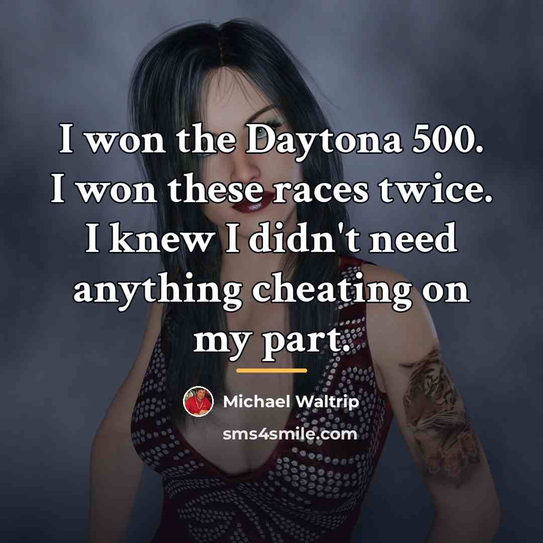 “I won the Daytona 500. I won these races twice.…” quote by Michael Waltrip