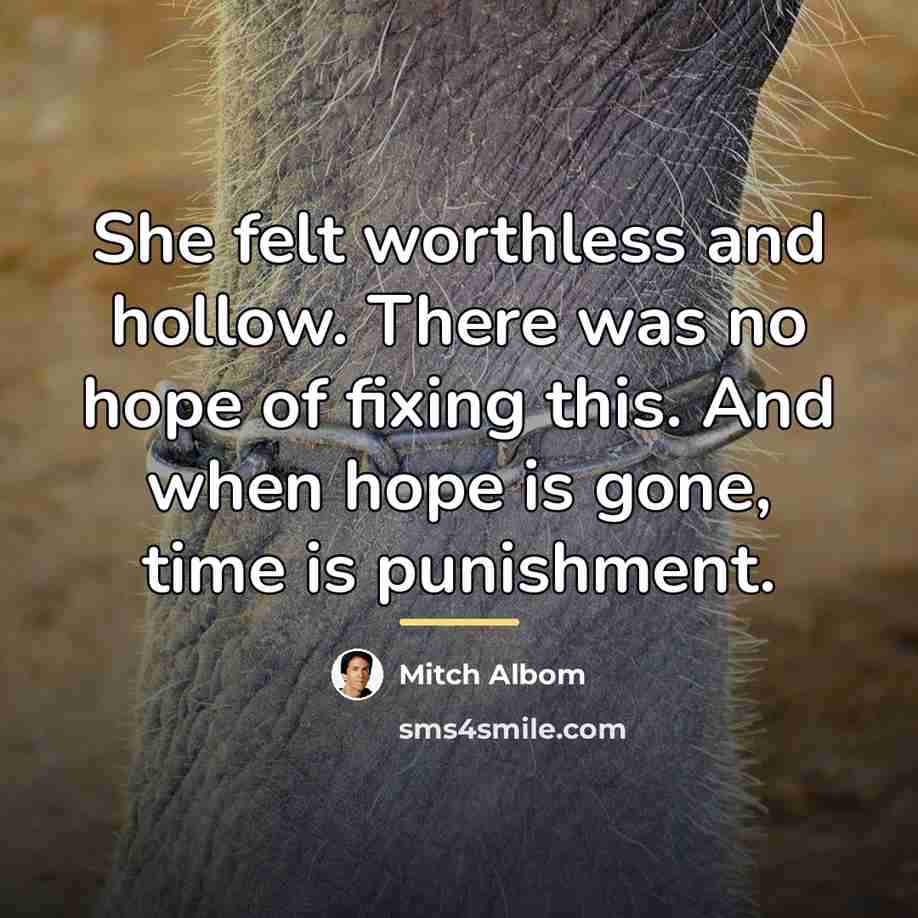 “She felt worthless and hollow. There was no hope of…” quote by Mitch Albom
