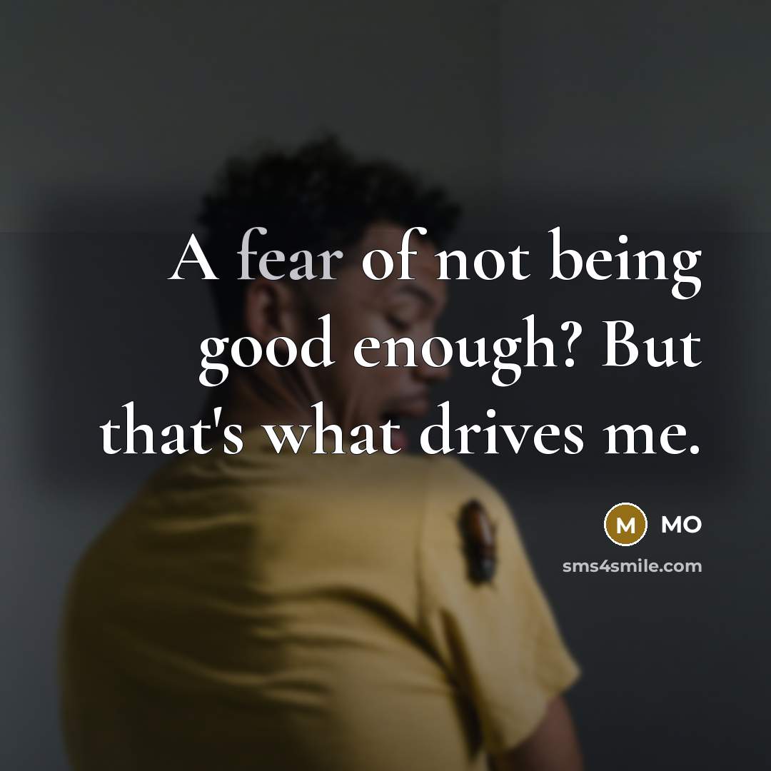 “A fear of not being good enough? But that's what…” quote by MO