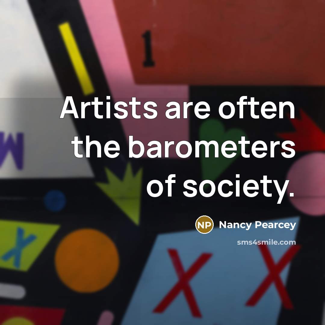 “Artists are often the barometers of society.…” quote by Nancy Pearcey