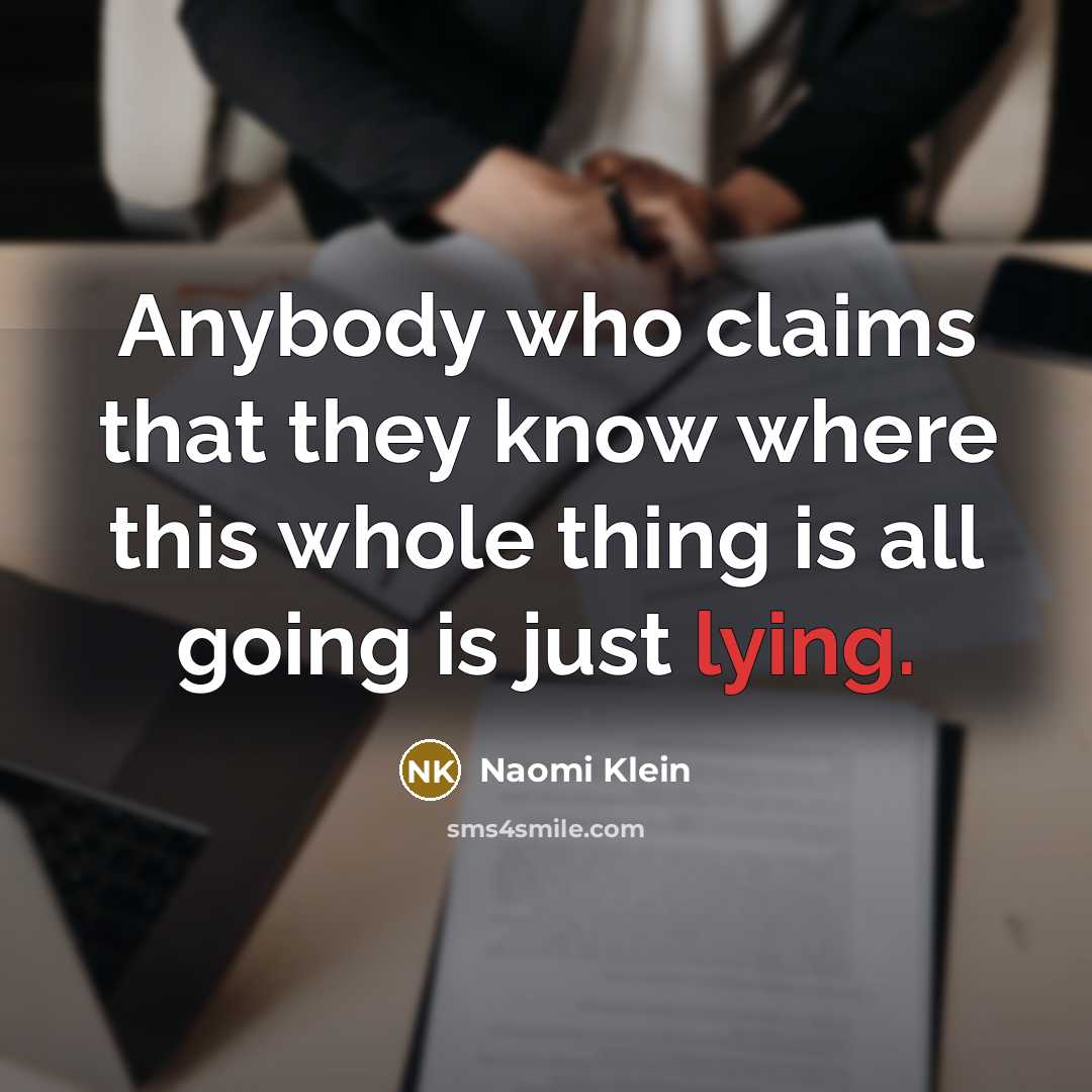 “Anybody who claims that they know where this whole thing…” quote by Naomi Klein