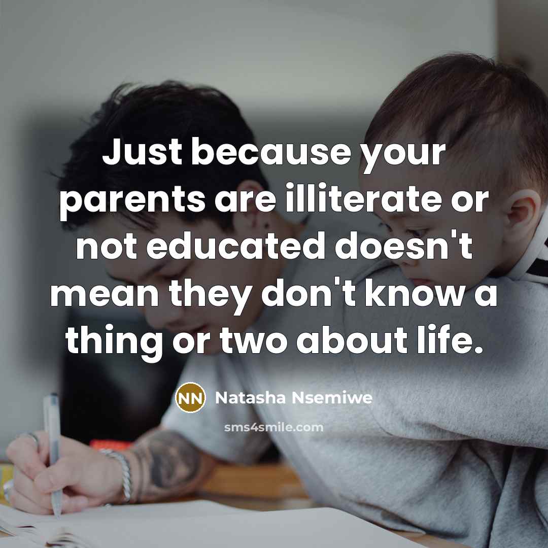 “Just because your parents are illiterate or not educated doesn't…” quote by Natasha Nsemiwe