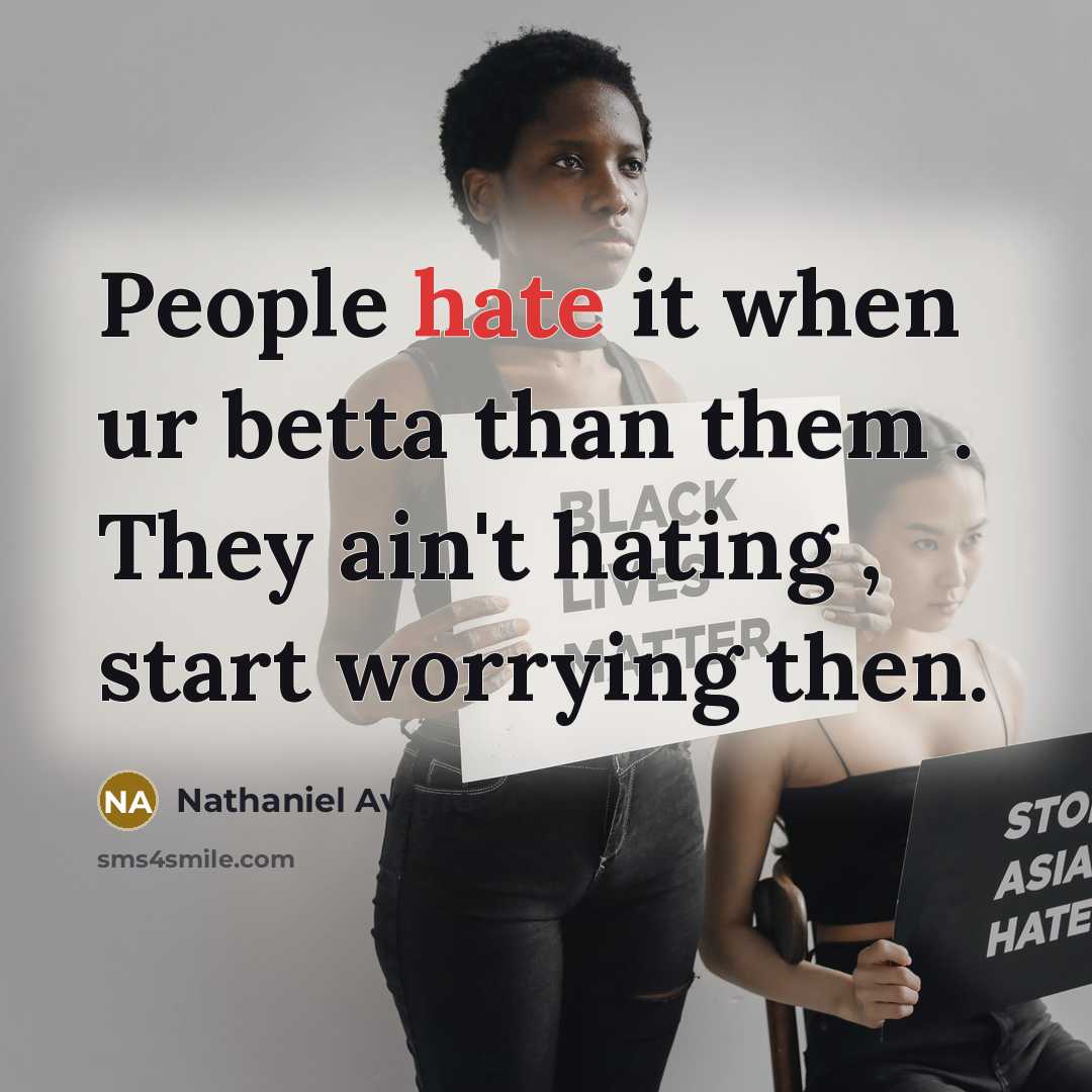 “People hate it when ur betta than them . They…” quote by Nathaniel Aveyro
