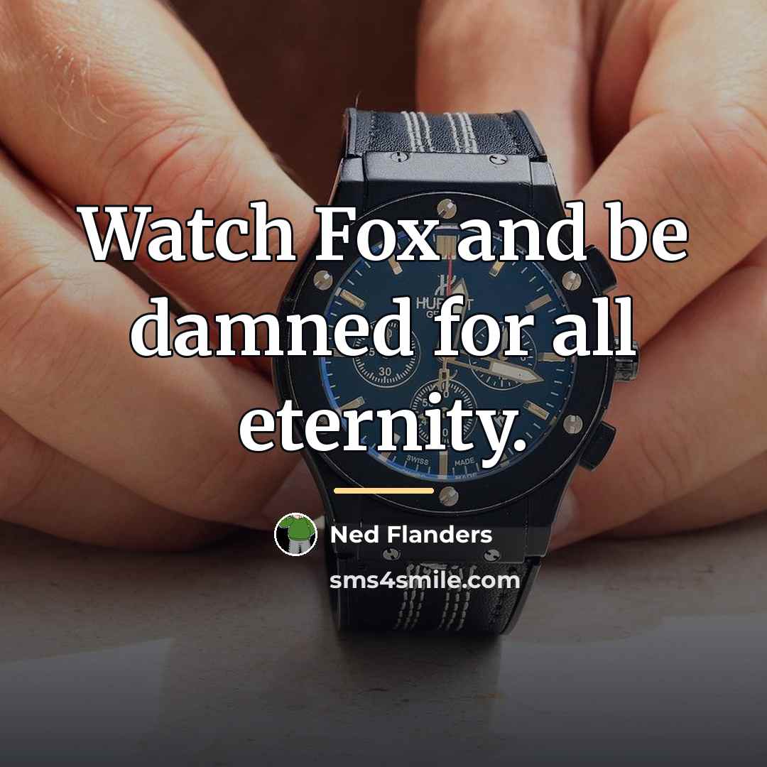 “Watch Fox and be damned for all eternity.…” quote by Ned Flanders