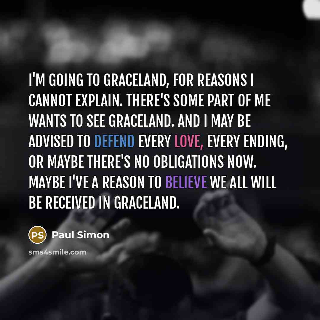 “I'm going to Graceland, for reasons I cannot explain. There's…” quote by Paul Simon