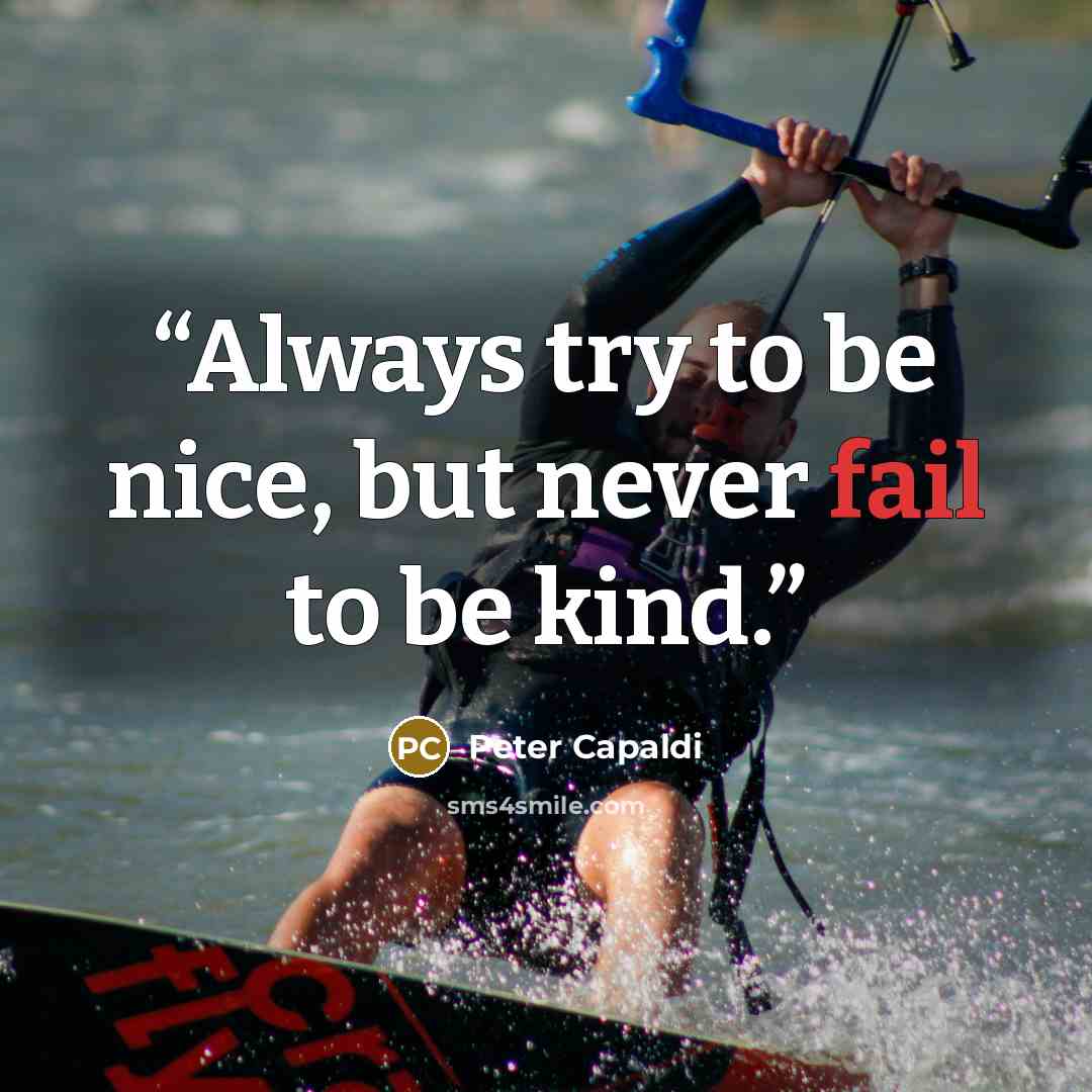 “Always try to be nice, but never fail to be kind.” quote by Peter Capaldi