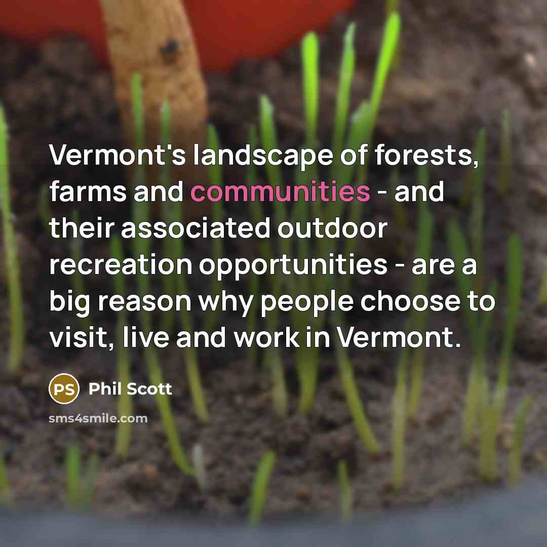 “Vermont's landscape of forests, farms and communities - and their…” quote by Phil Scott