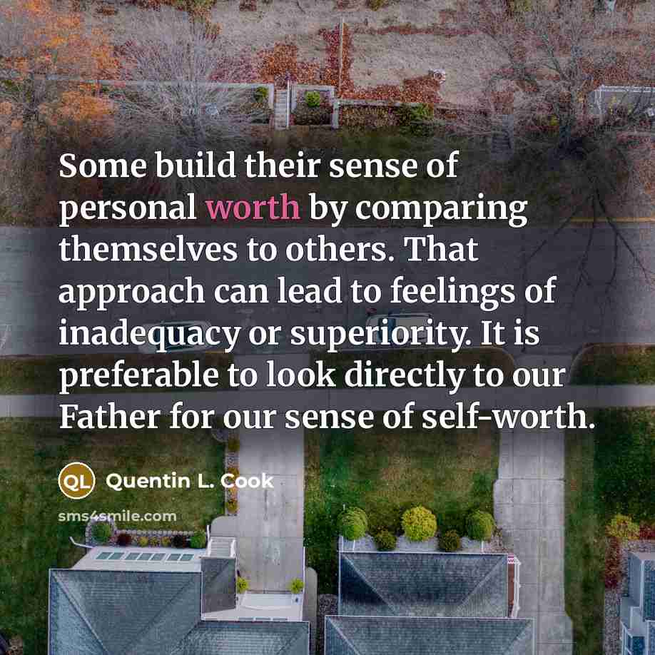 “Some build their sense of personal worth by comparing themselves…” quote by Quentin L. Cook
