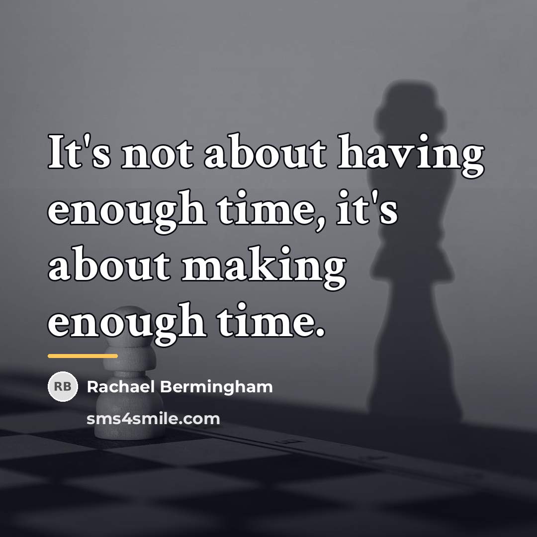 “It's not about having enough time, it's about making enough…” quote by Rachael Bermingham