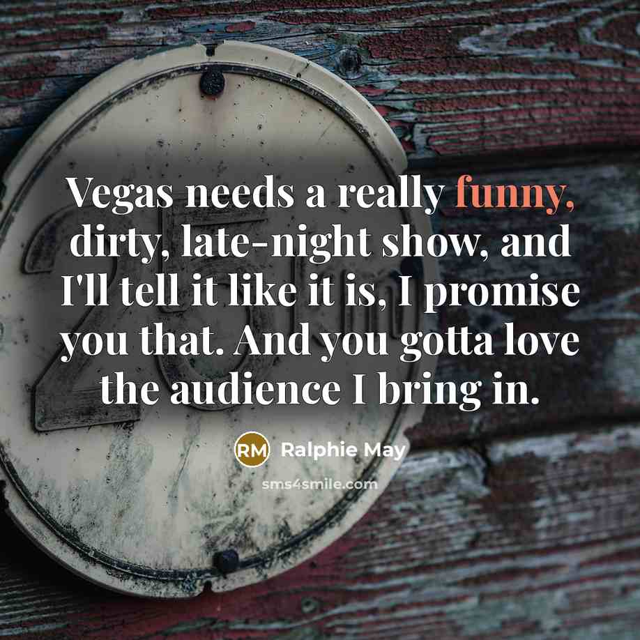“Vegas needs a really funny, dirty, late-night show, and I'll…” quote by Ralphie May