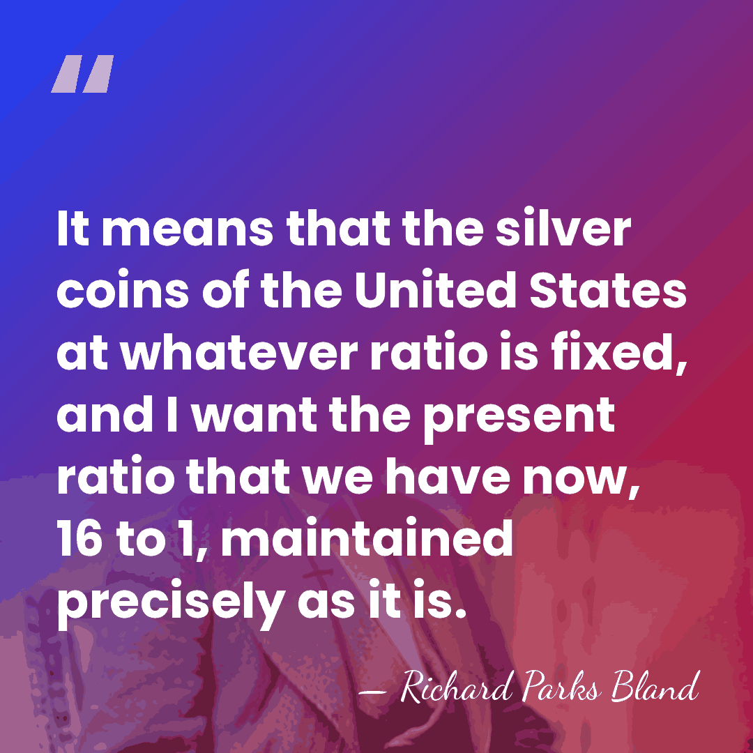 It means that the silver coins of the United States at whatever&hellip; - Richard Parks Bland