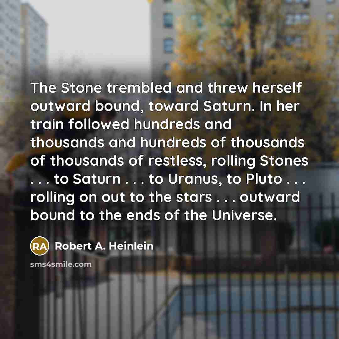 “The Stone trembled and threw herself outward bound, toward Saturn.…” quote by Robert A. Heinlein