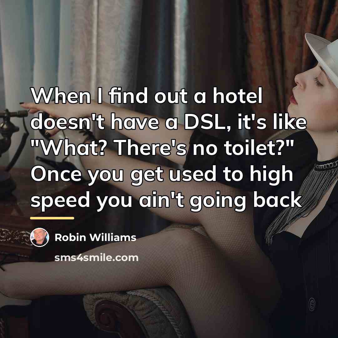 “When I find out a hotel doesn't have a DSL,…” quote by Robin Williams