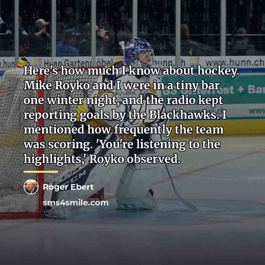 “Here's how much I know about hockey. Mike Royko and…” quote by Roger Ebert