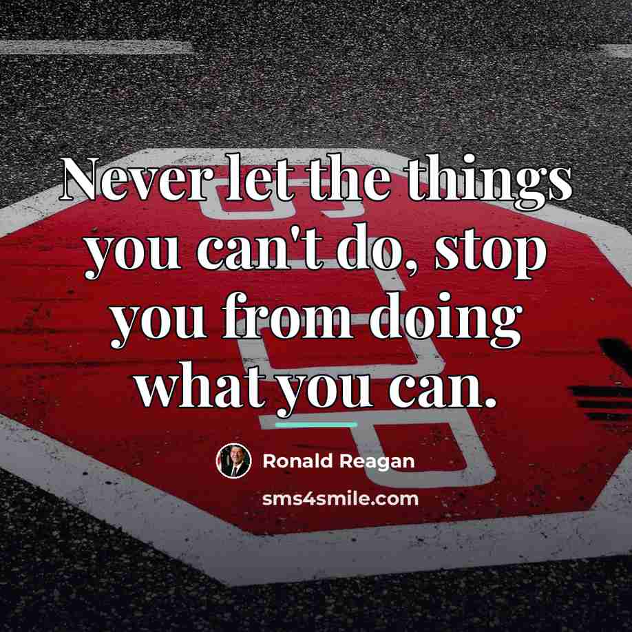 “Never let the things you can't do, stop you from…” quote by Ronald Reagan