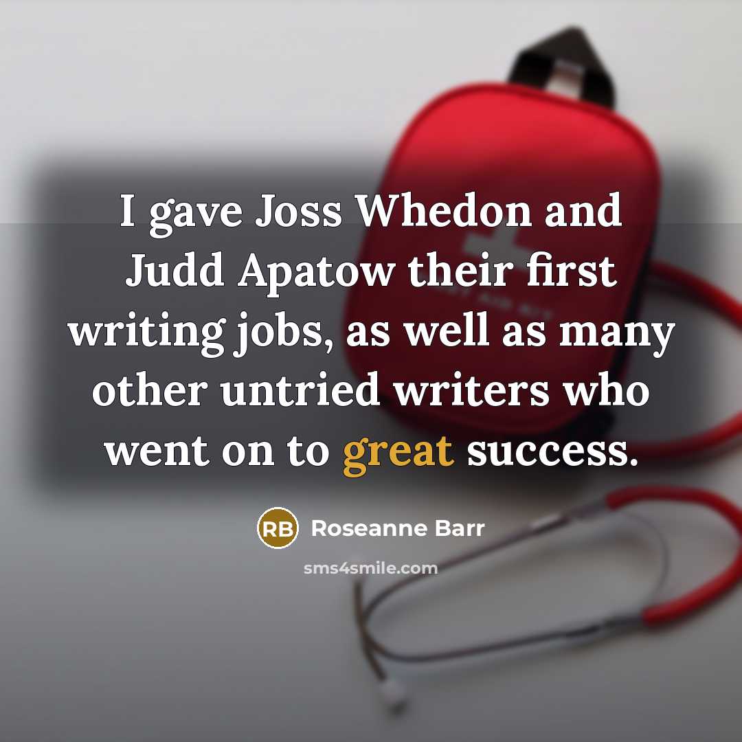 “I gave Joss Whedon and Judd Apatow their first writing…” quote by Roseanne Barr