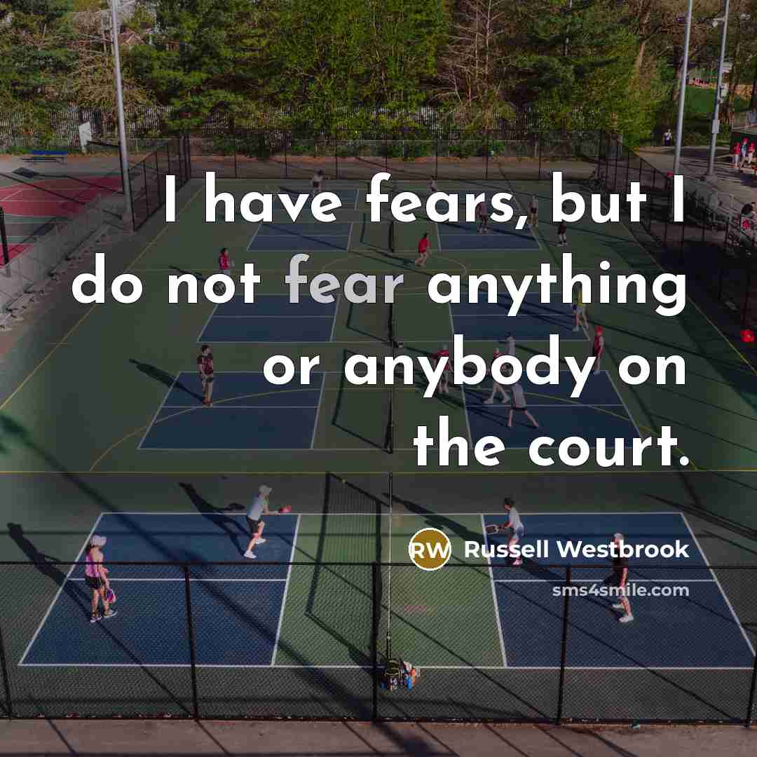 “I have fears, but I do not fear anything or…” quote by Russell Westbrook