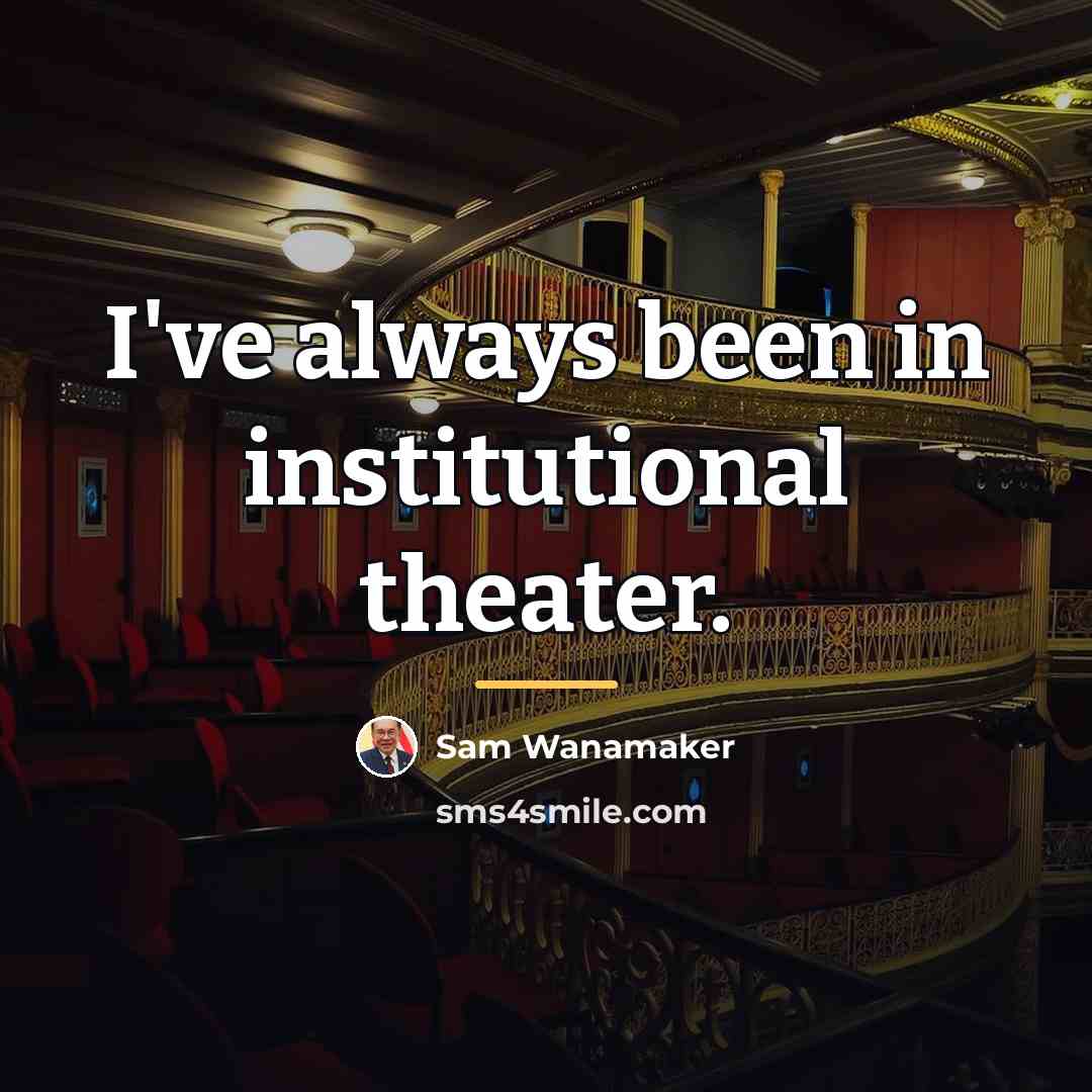 “I've always been in institutional theater.…” quote by Sam Wanamaker