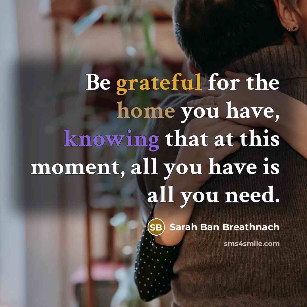 “Be grateful for the home you have, knowing that at…” quote by Sarah Ban Breathnach