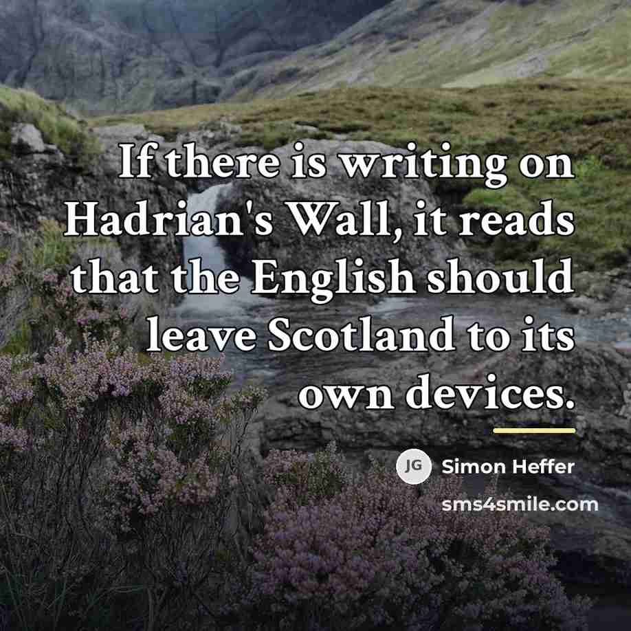 “If there is writing on Hadrian's Wall, it reads that…” quote by Simon Heffer