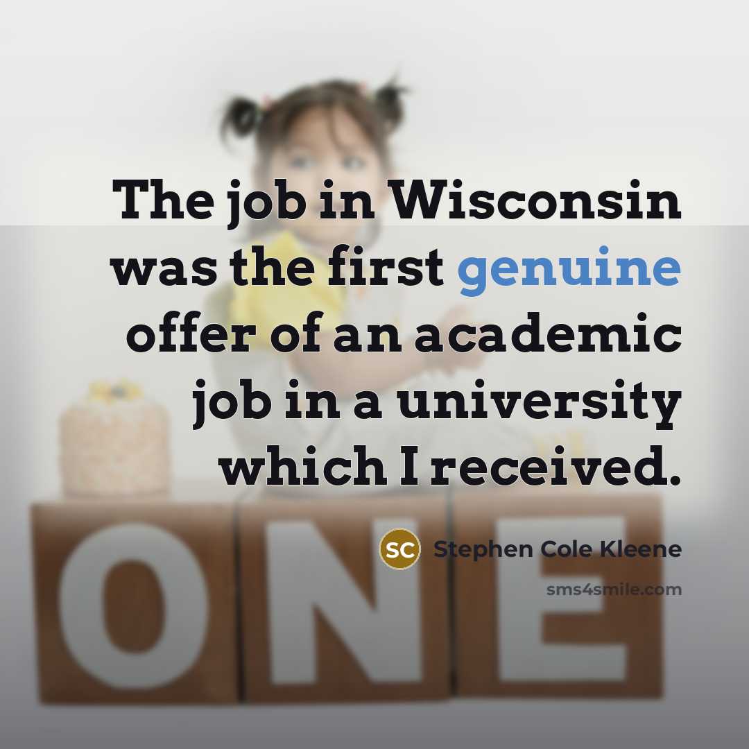 “The job in Wisconsin was the first genuine offer of…” quote by Stephen Cole Kleene