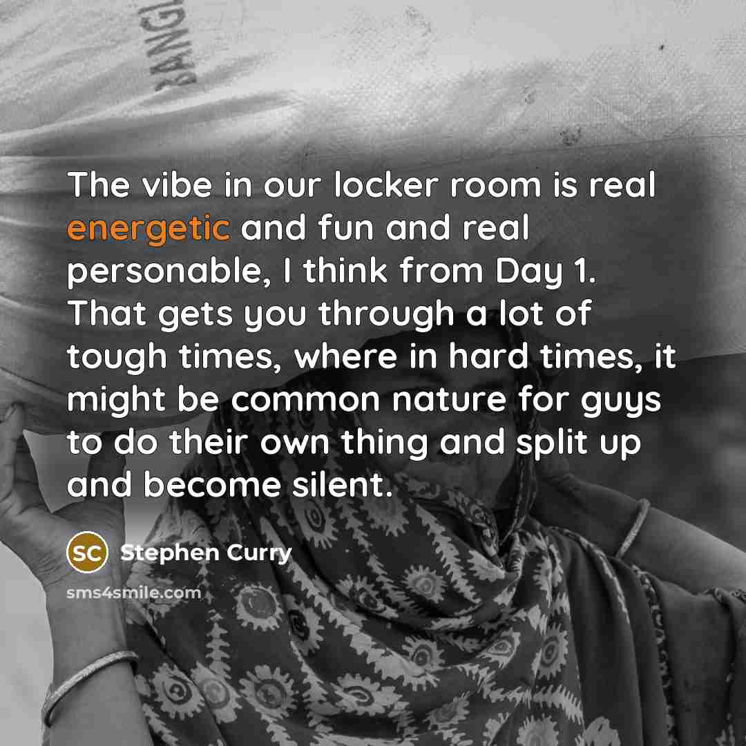 “The vibe in our locker room is real energetic and…” quote by Stephen Curry
