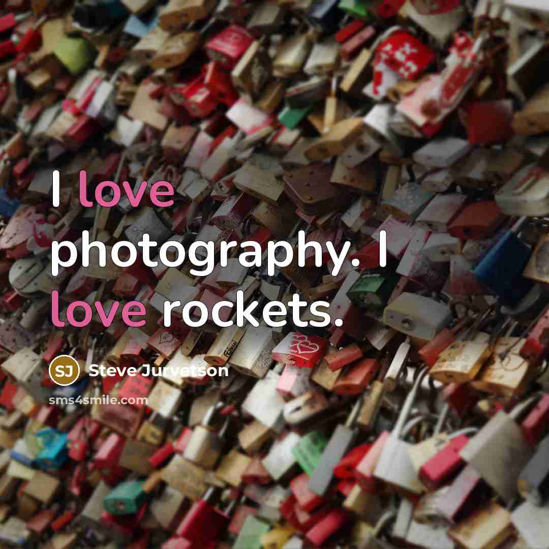 “I love photography. I love rockets.…” quote by Steve Jurvetson