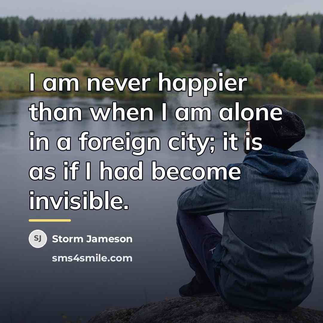 “I am never happier than when I am alone in…” quote by Storm Jameson