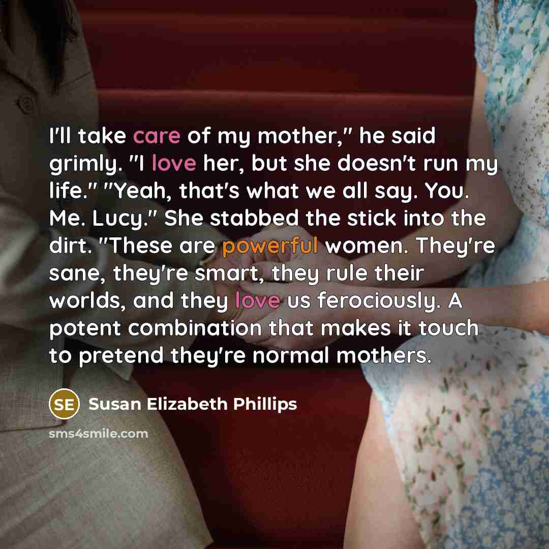 “I'll take care of my mother," he said grimly. "I…” quote by Susan Elizabeth Phillips