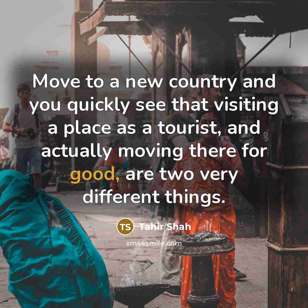 “Move to a new country and you quickly see that…” quote by Tahir Shah