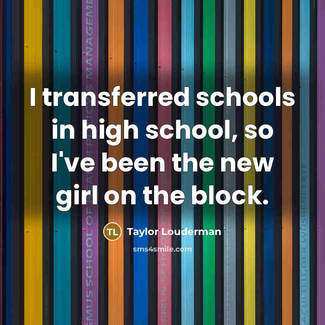 “I transferred schools in high school, so I've been the…” quote by Taylor Louderman