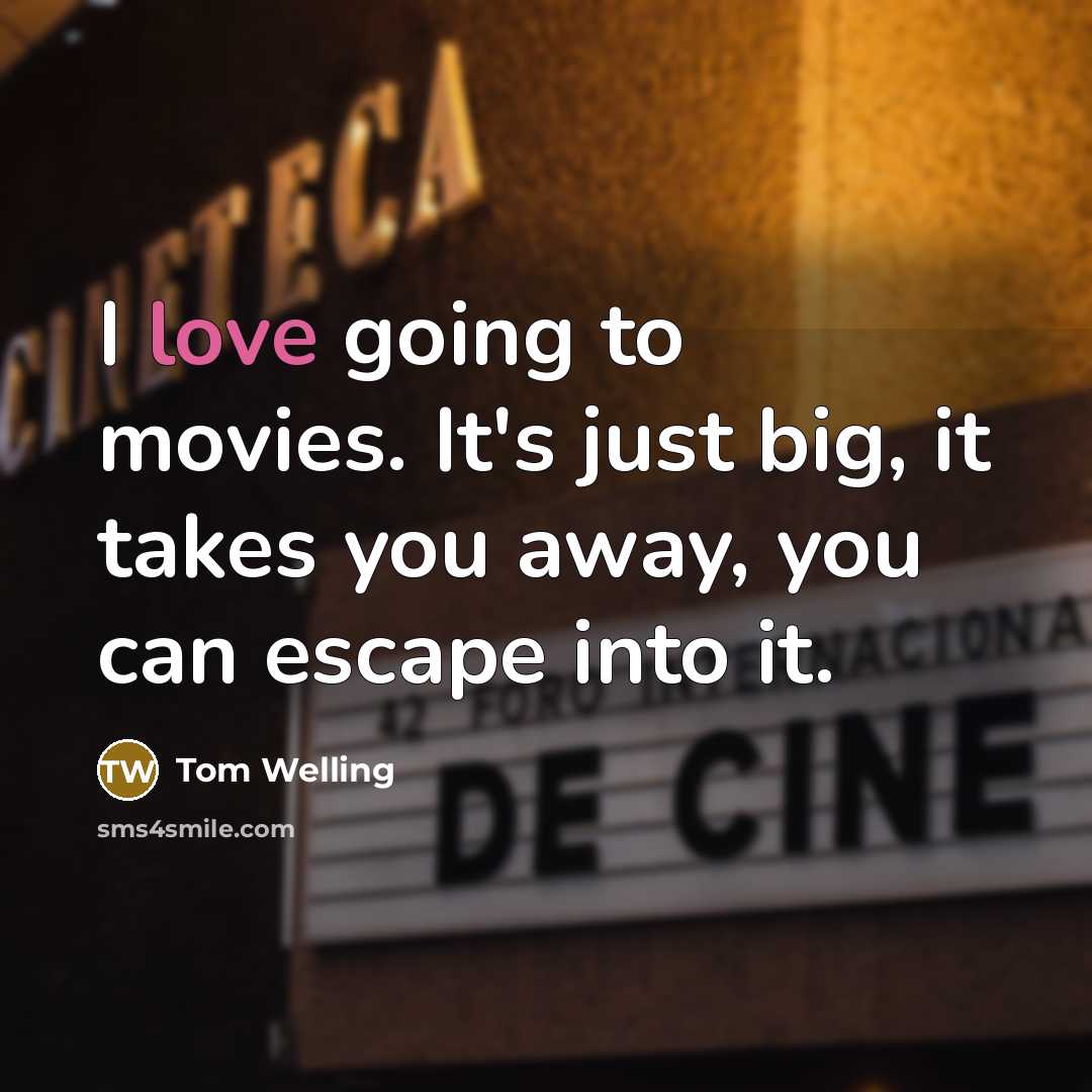 “I love going to movies. It's just big, it takes…” quote by Tom Welling