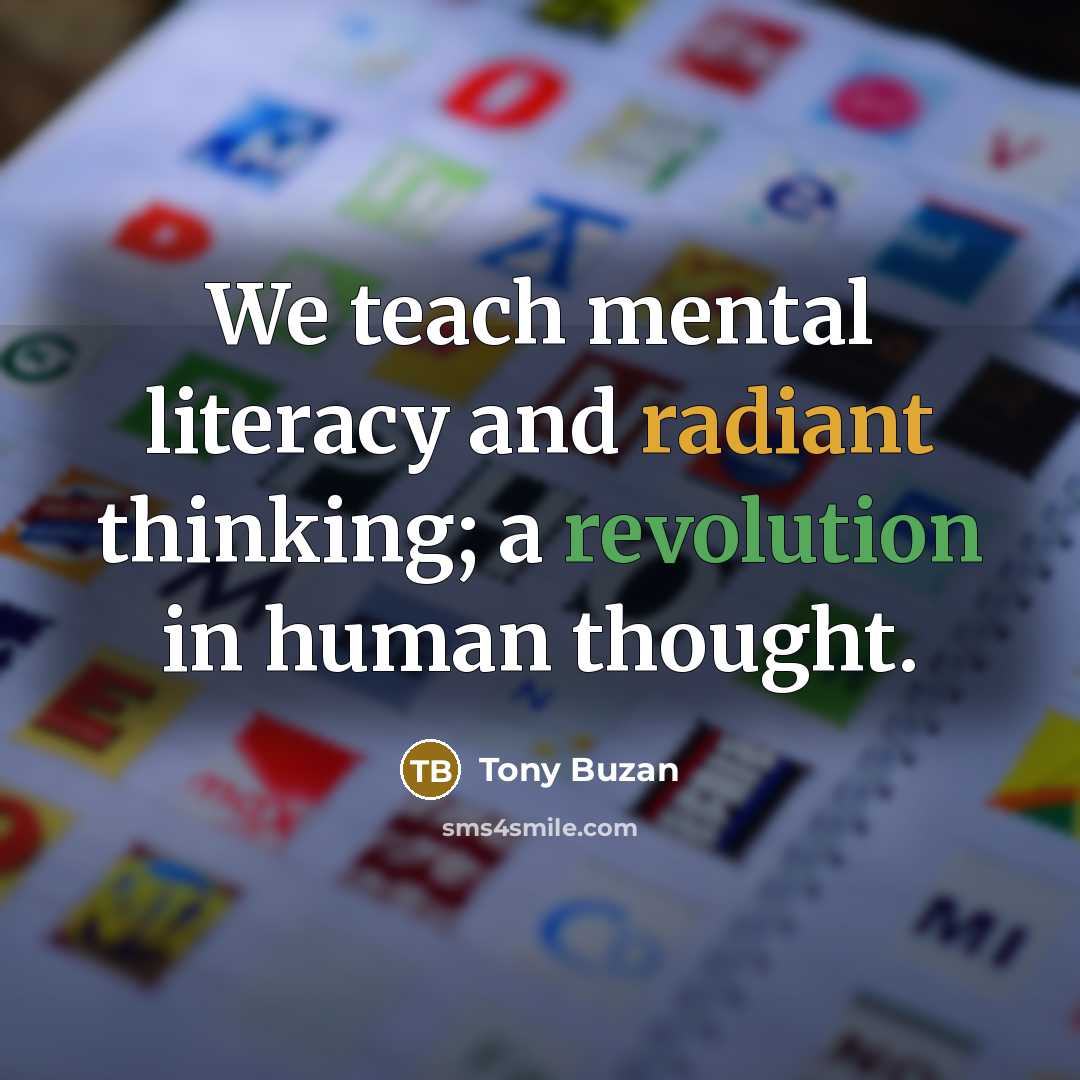 “We teach mental literacy and radiant thinking; a revolution in…” quote by Tony Buzan