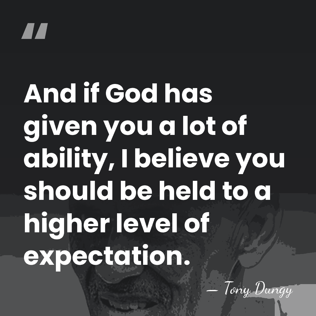 And if God has given you a lot of ability, I believe&hellip; - Tony Dungy