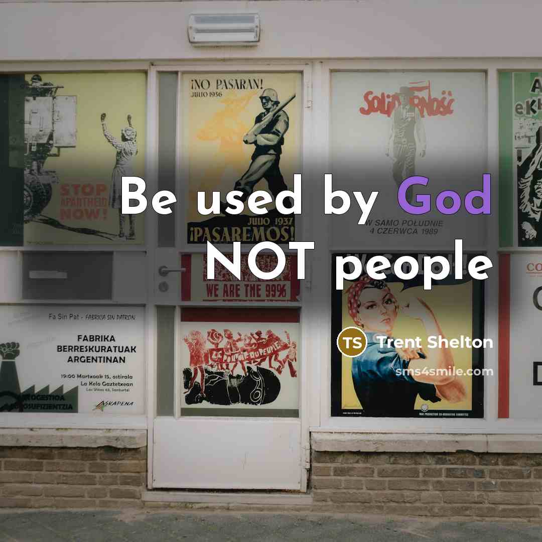 “Be used by God NOT people…” quote by Trent Shelton