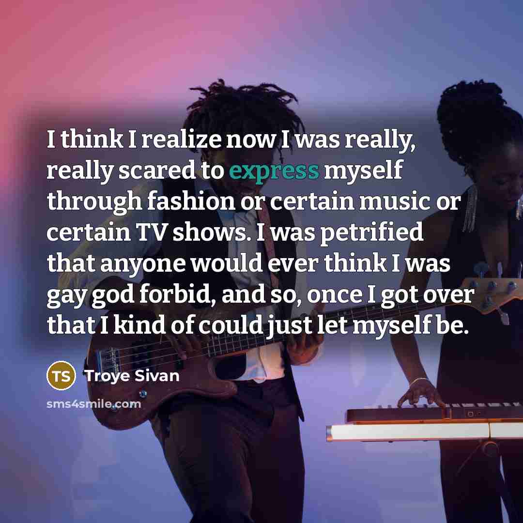 “I think I realize now I was really, really scared…” quote by Troye Sivan