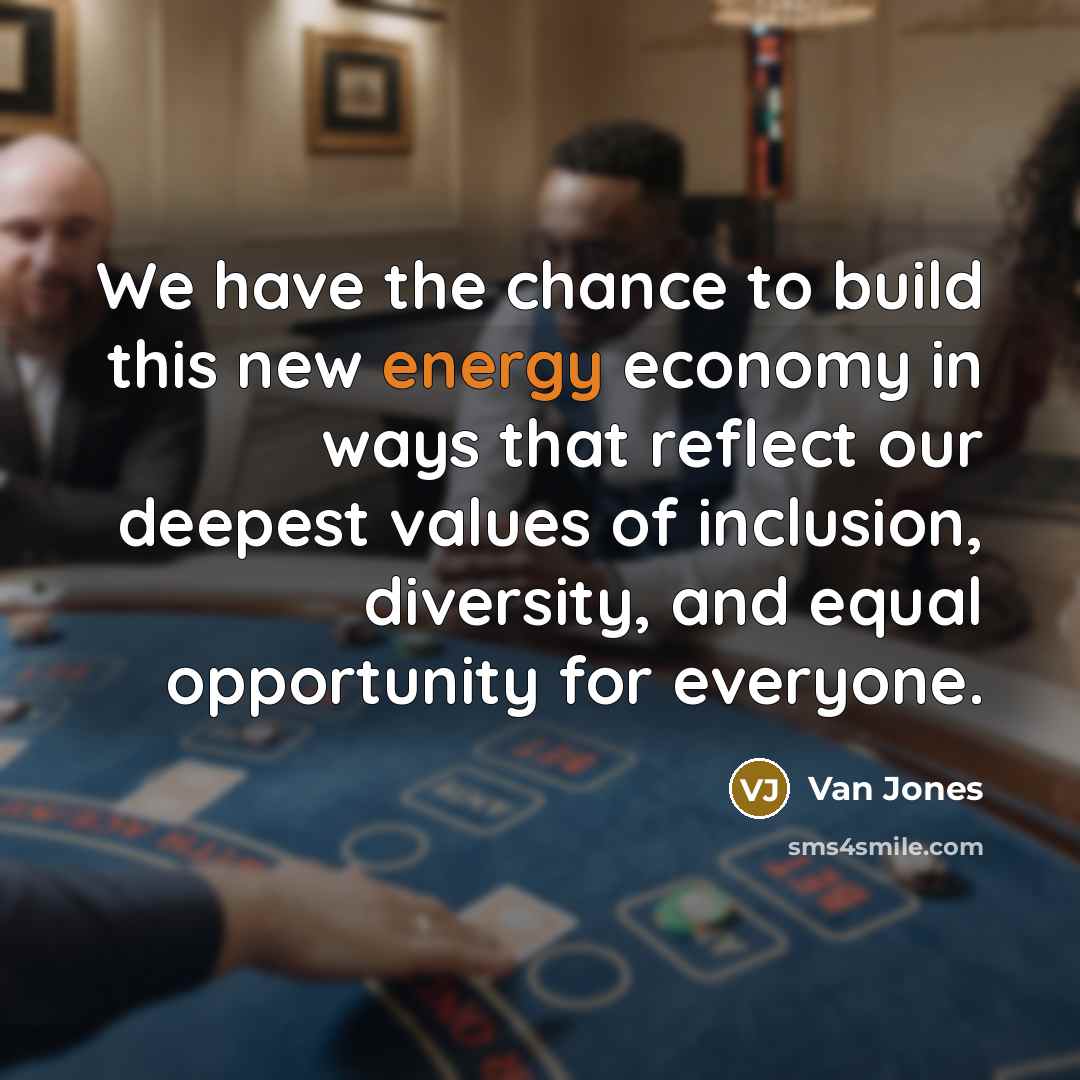 “We have the chance to build this new energy economy…” quote by Van Jones