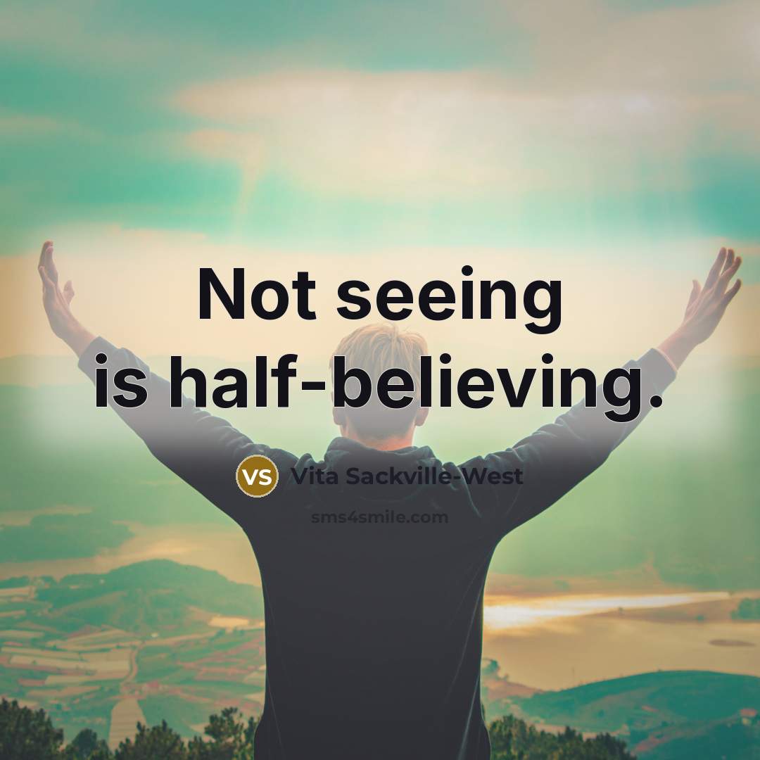 “Not seeing is half-believing.…” quote by Vita Sackville-West