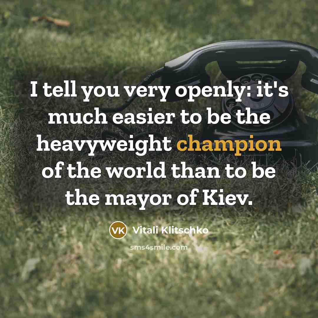 “I tell you very openly: it's much easier to be…” quote by Vitali Klitschko