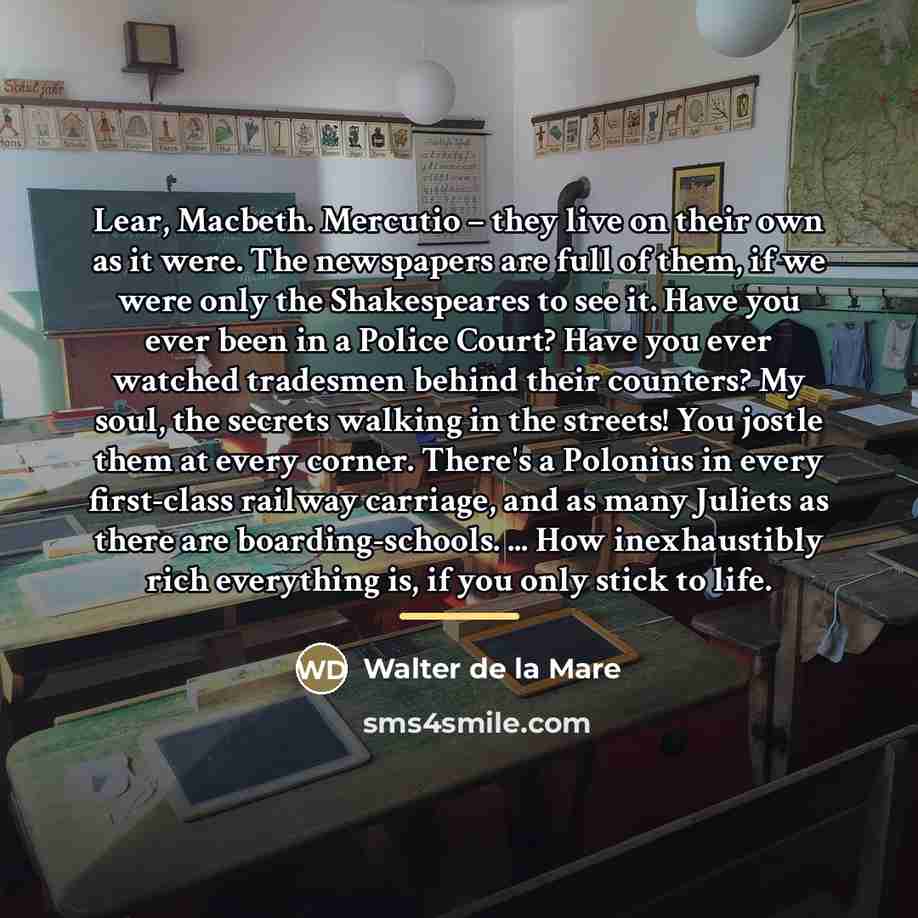 “Lear, Macbeth. Mercutio – they live on their own as…” quote by Walter de La Mare